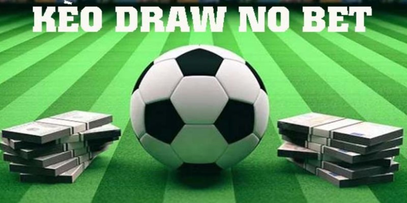Kèo Draw No Bet - Loại hình cá cược bóng đá hot nhất 2024 1 Vài nét giới thiệu về kèo Draw No Bet