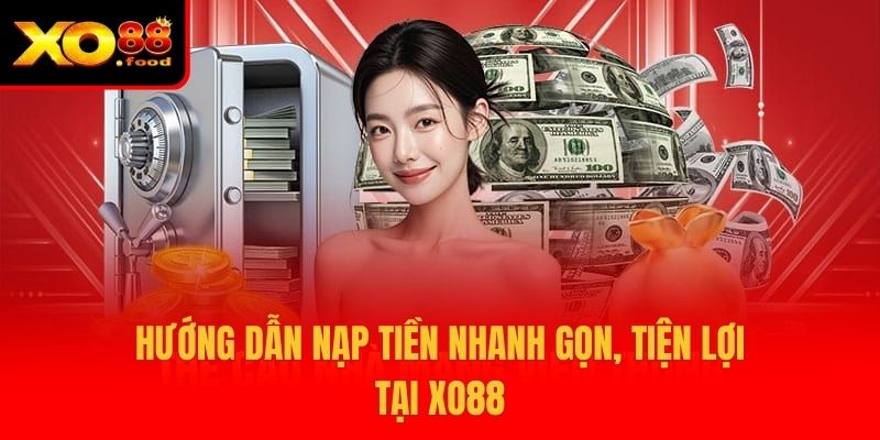 XO88 13 Hướng dẫn nạp tiền nhanh gọn, tiện lợi tại XO88